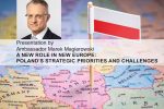 VIDEO: A New Role in New Europe: Poland’s Strategic Priorities and Challenges. Presentation by Polish Ambassador Marek Magierowski.